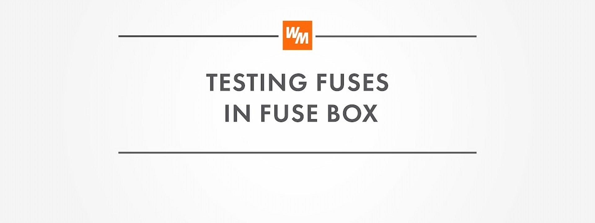 How to Test Fuses in A Fuse Box