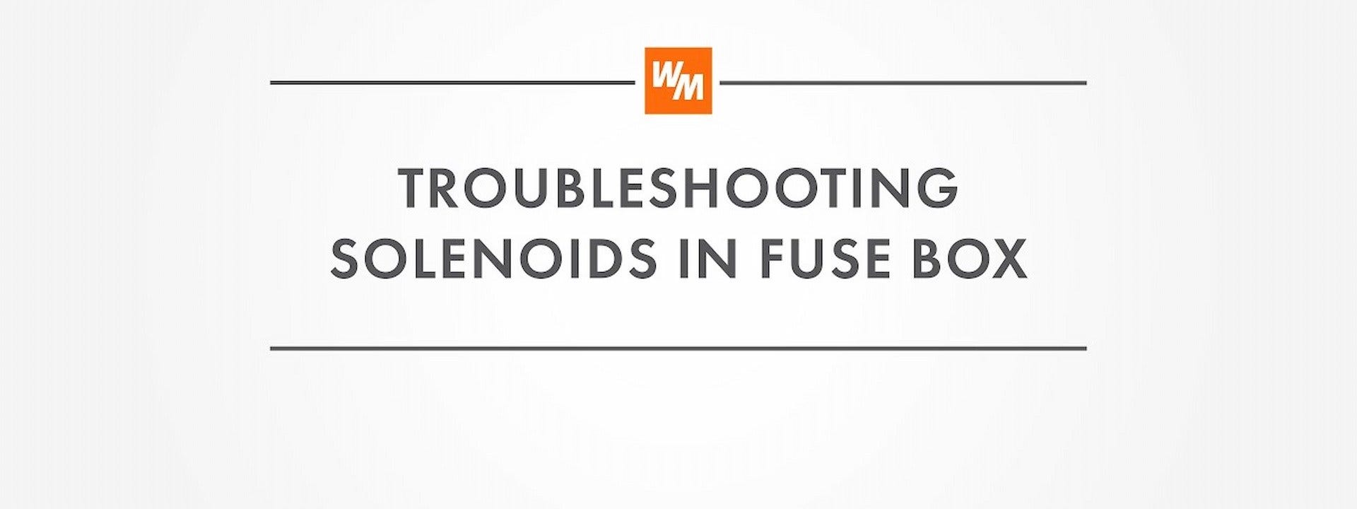How to Troubleshoot Solenoids in A Fuse Box