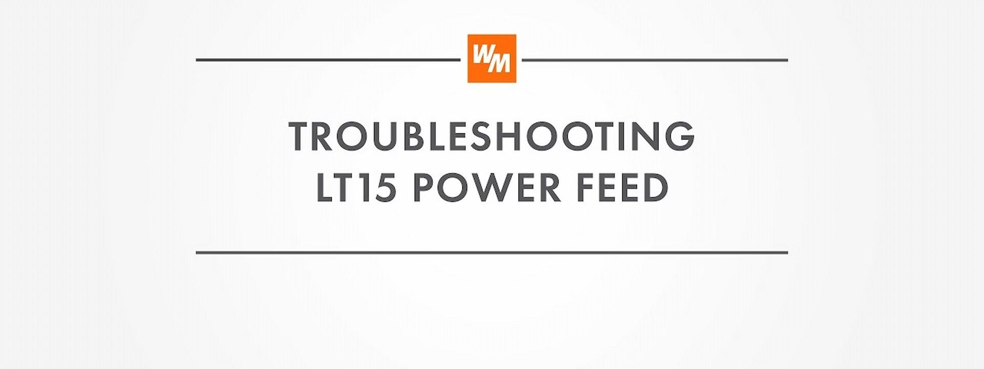 How to Troubleshoot the LT15 Power Feed